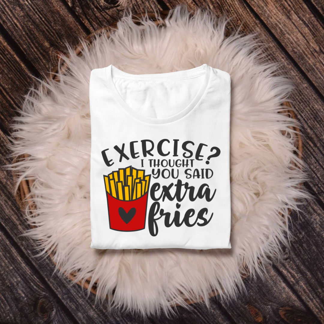 Exercise i thought extra fries