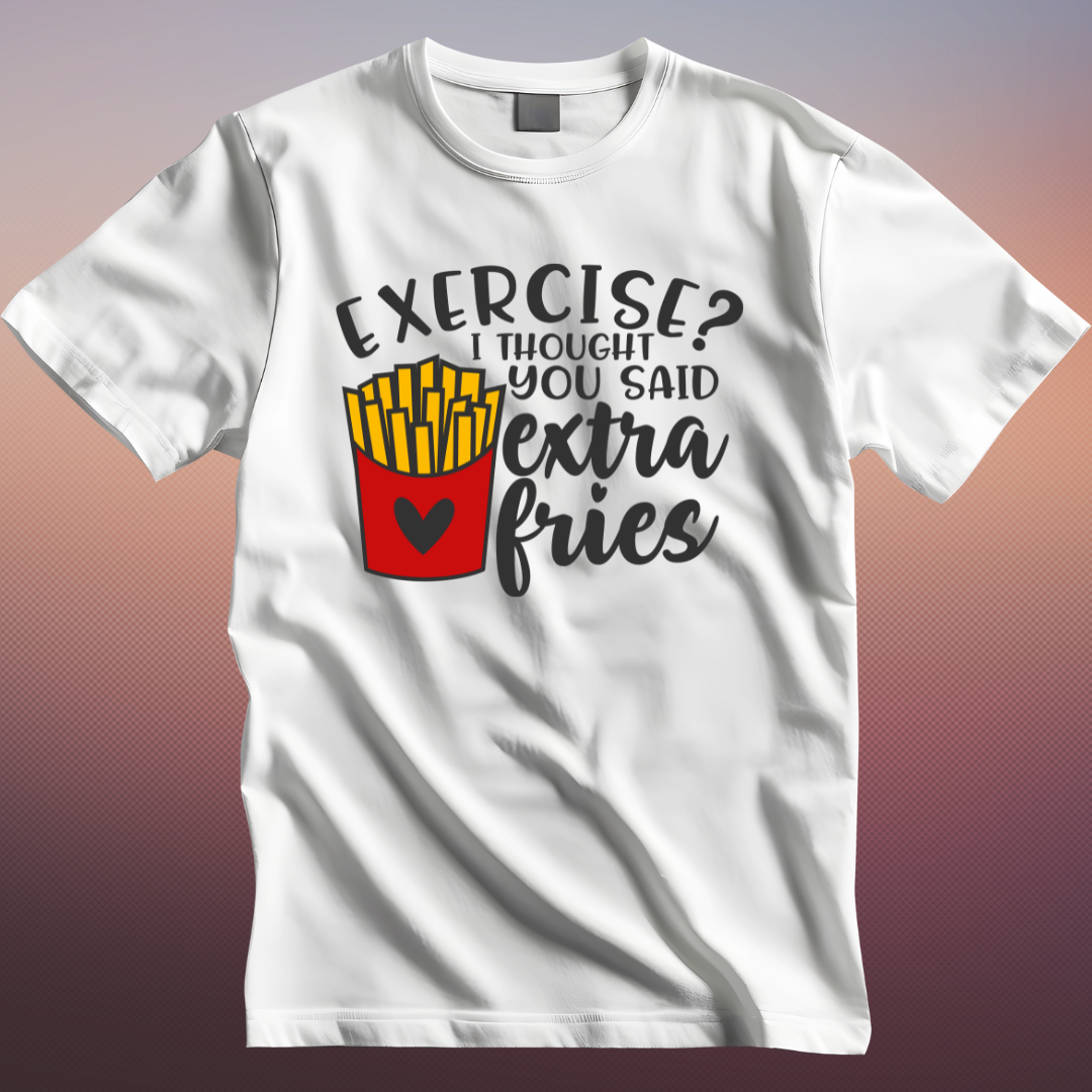 Exercise i thought extra fries